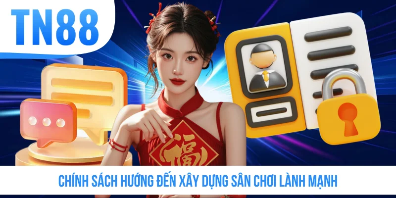 Chính sách hướng đến xây dựng sân chơi lành mạnh