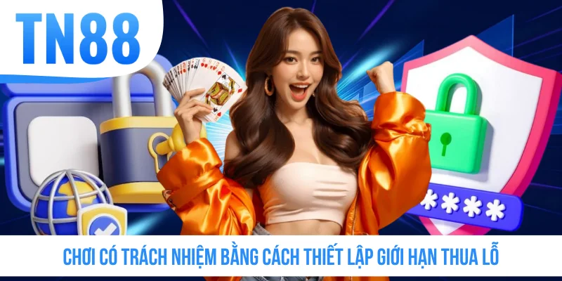 Chơi có trách nhiệm bằng cách thiết lập giới hạn thua lỗ