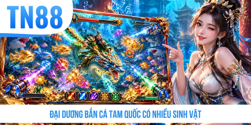 Đại dương Bắn Cá Tam Quốc có nhiều sinh vật