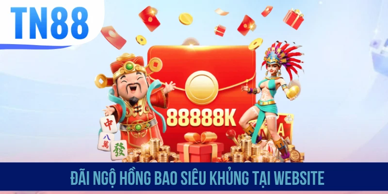 Đãi ngộ hồng bao siêu khủng tại website