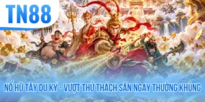 Nổ Hũ Tây Du Ký - Vượt Thử Thách Săn Ngay Thưởng Khủng