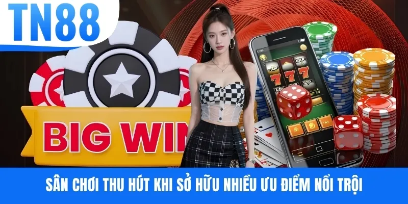 Sân chơi thu hút khi sở hữu nhiều ưu điểm nổi trội